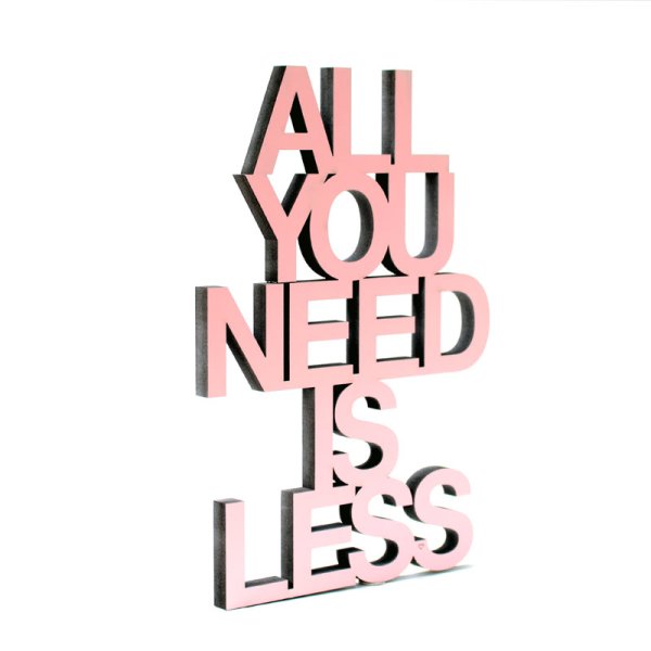 ALL YOU NEED IS LESS