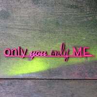 only you only me