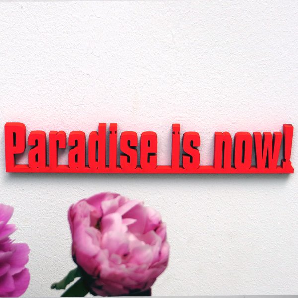 Paradise is now!