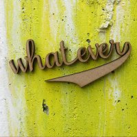 Whatever