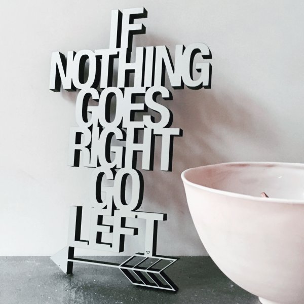 If nothing goes right go left