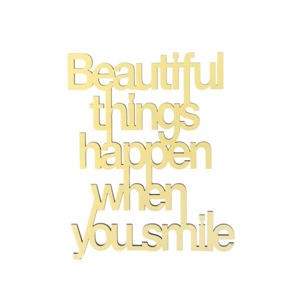 Beautiful things happen when you smile