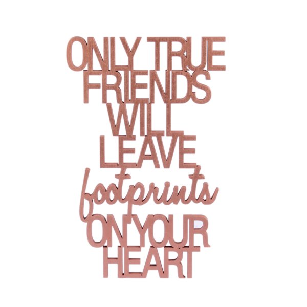 Only true friends will leave footprints on your heart