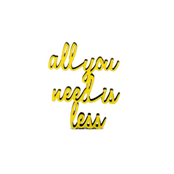 all you need is less