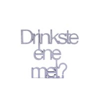 Drinkste eine met?