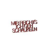 Mir reicht&acute;s ich geh schaukeln