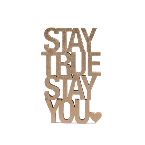 Stay true stay you