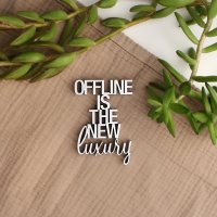 Offline is the new luxury