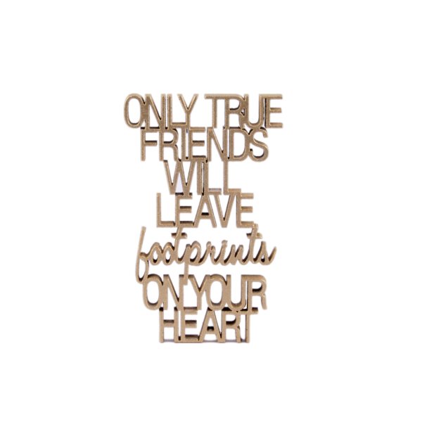 Only true friends will leave footprints on your heart