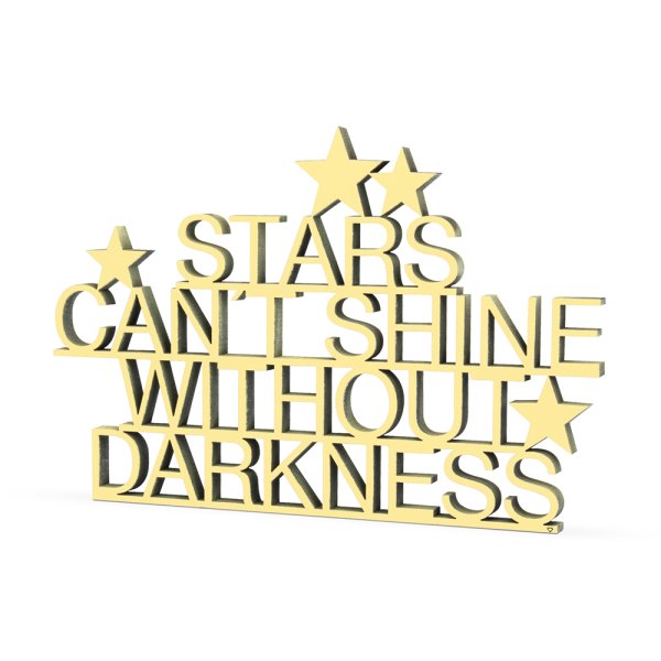 Stars cant shine without darknesss