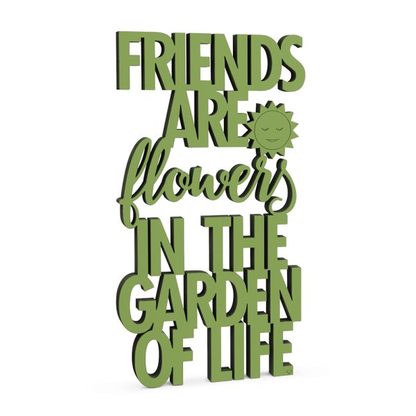 Friends are flowers in the garden