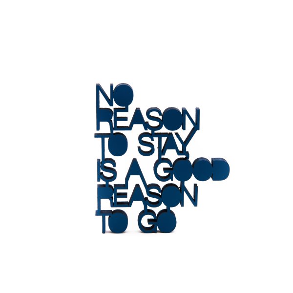 No reason to stay, is a good reason to go