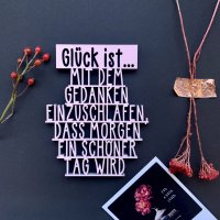 Glück ist mit dem Gedanken einzuschlafen, dass...