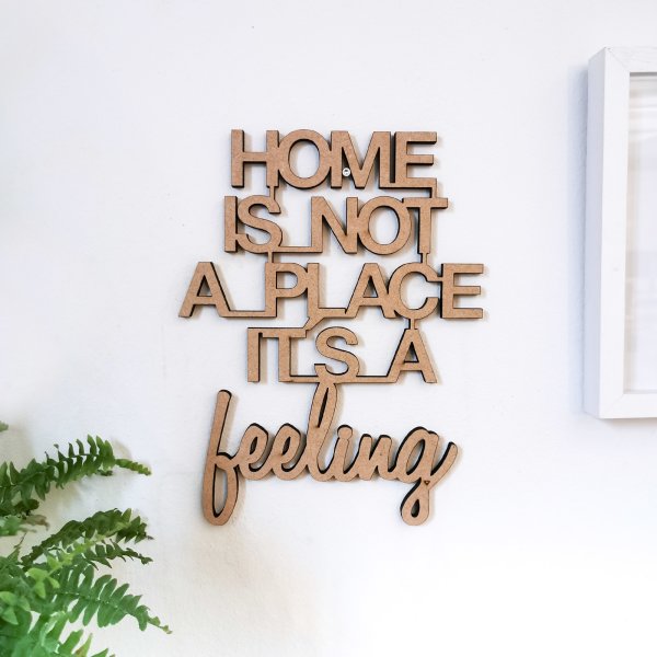Home is not a place its a feeling