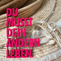Du musst dein &Auml;ndern leben