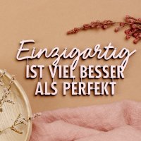 Einzigartig ist viel besser als perfekt