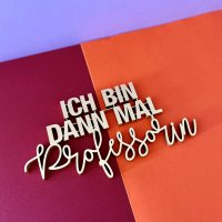 Ich bin dann mal Professorin