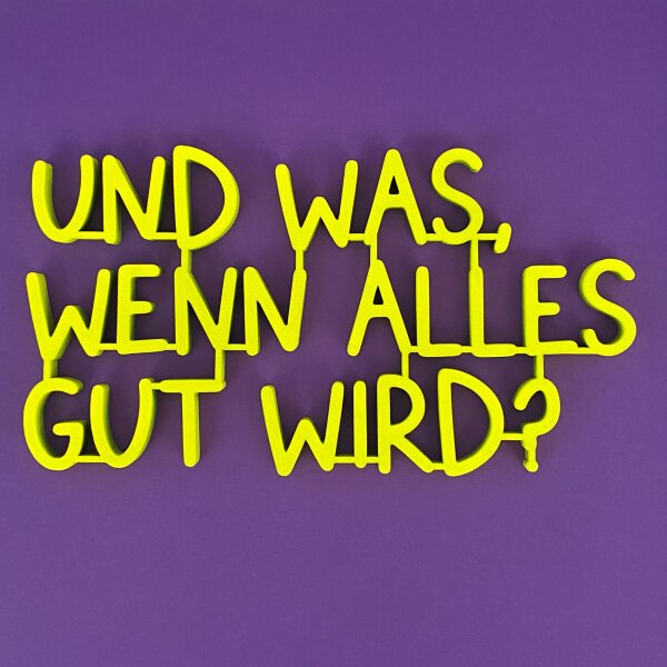 Und was, wenn alles gut wird?