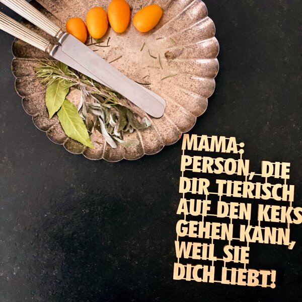 Mama: Person, die dir tierisch auf den Keks gehen kann, weil sie dich liebt!