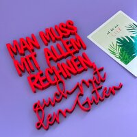 Man muss mit allem rechnen, auch mit dem Guten.
