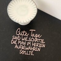 Gute Tage sind wie Schätze, die man im Herzen...